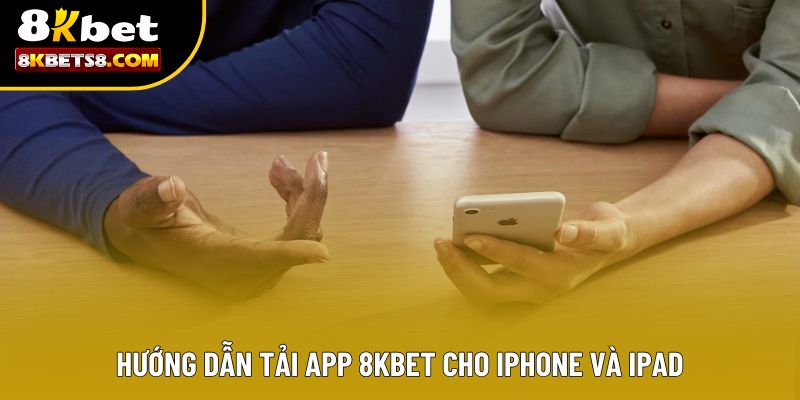 Hướng dẫn tải app 8KBET cho iphone và ipad
