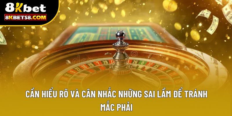 Cần hiểu rõ và cân nhắc những sai lầm để tránh mắc phải