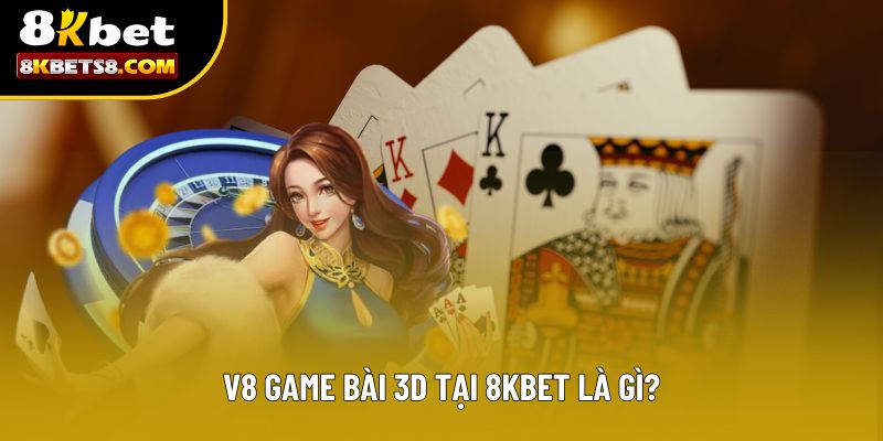 V8 Game Bài 3D là gì?